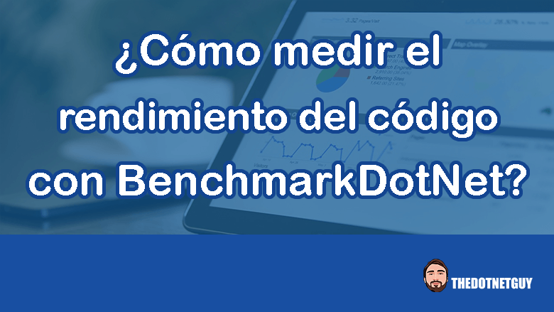 ¿Cómo medir el rendimiento del código con BenchmarkDotNet?